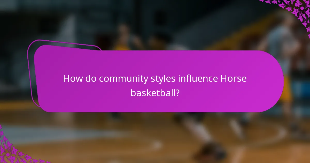 How do community styles influence Horse basketball?