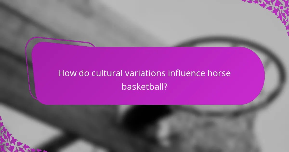 How do cultural variations influence horse basketball?