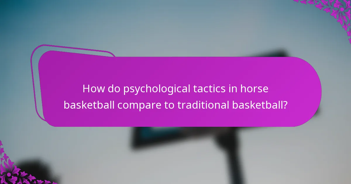 How do psychological tactics in horse basketball compare to traditional basketball?