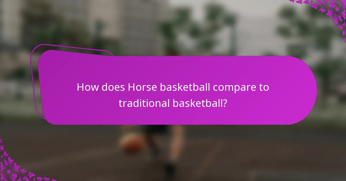 How does Horse basketball compare to traditional basketball?