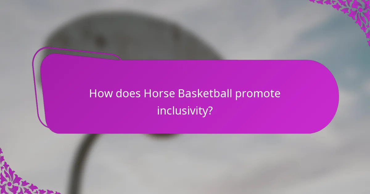 How does Horse Basketball promote inclusivity?