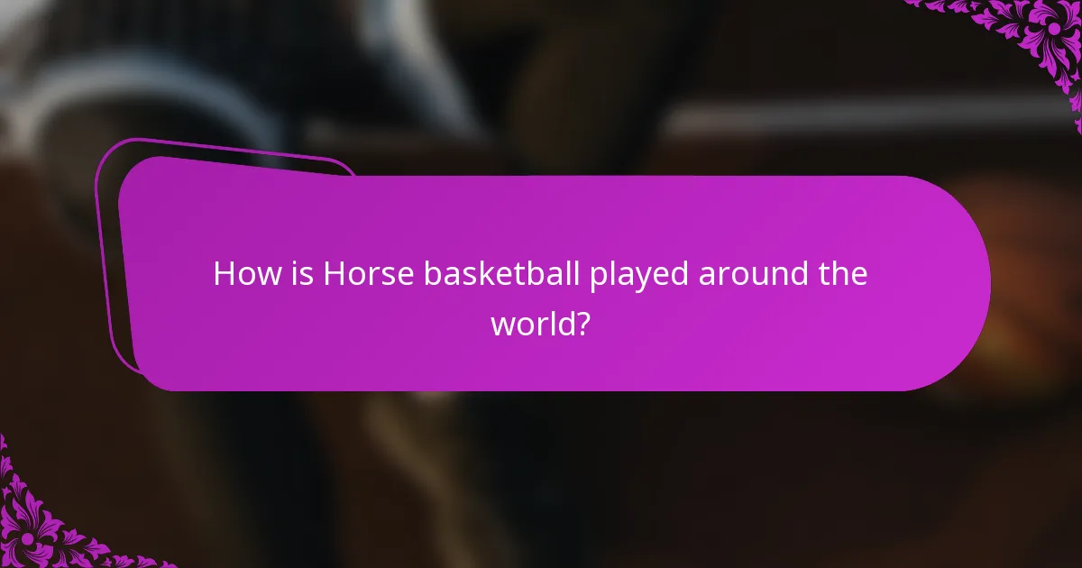 How is Horse basketball played around the world?