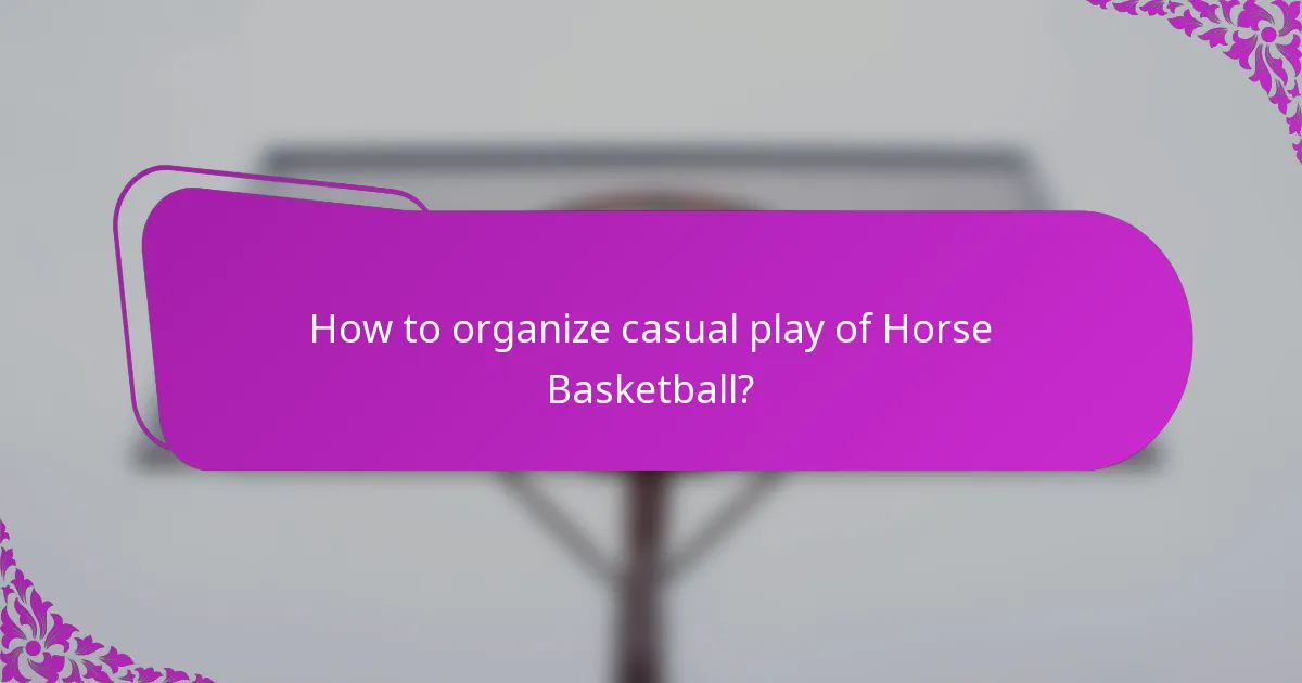 How to organize casual play of Horse Basketball?