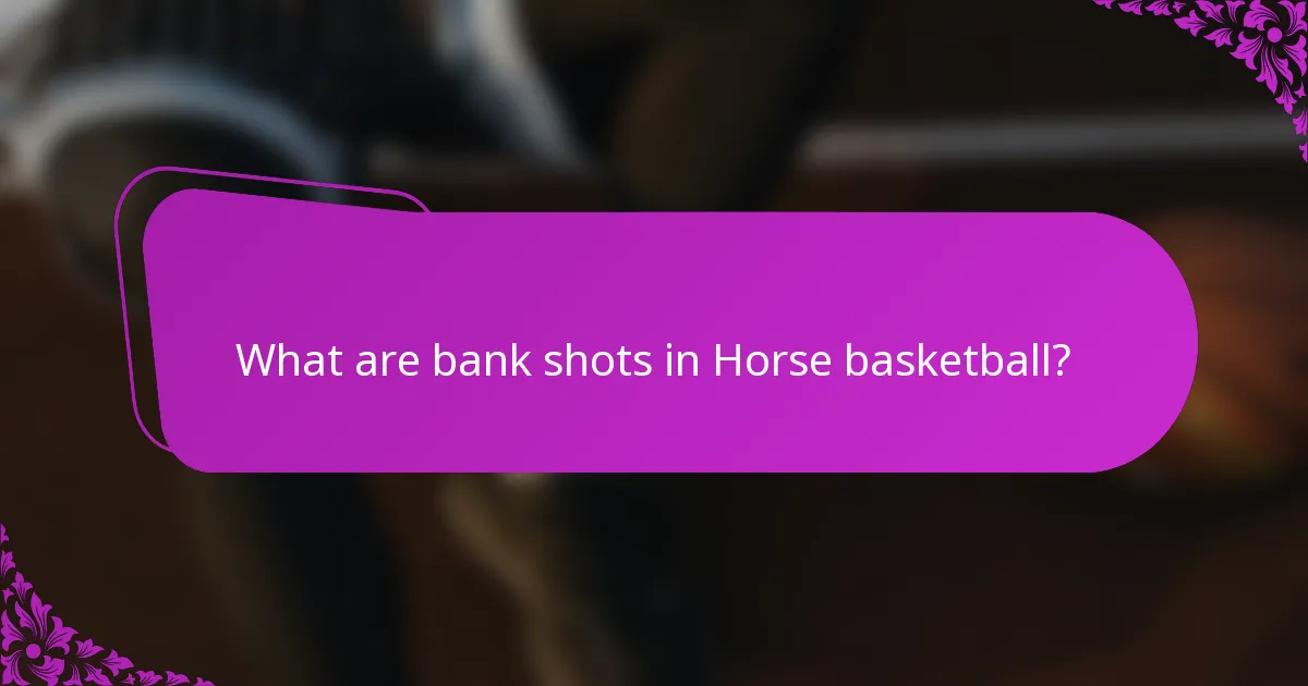 What are bank shots in Horse basketball?