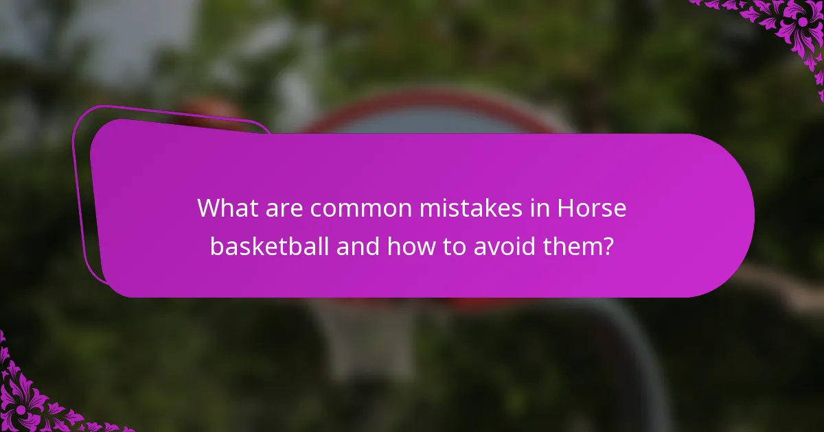 What are common mistakes in Horse basketball and how to avoid them?