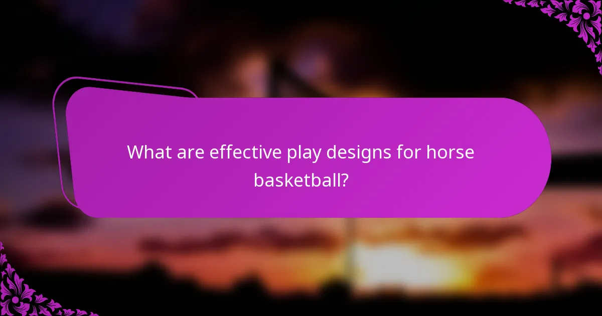 What are effective play designs for horse basketball?