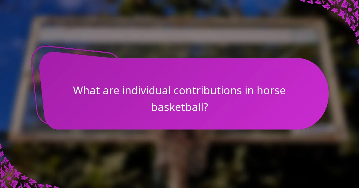 What are individual contributions in horse basketball?