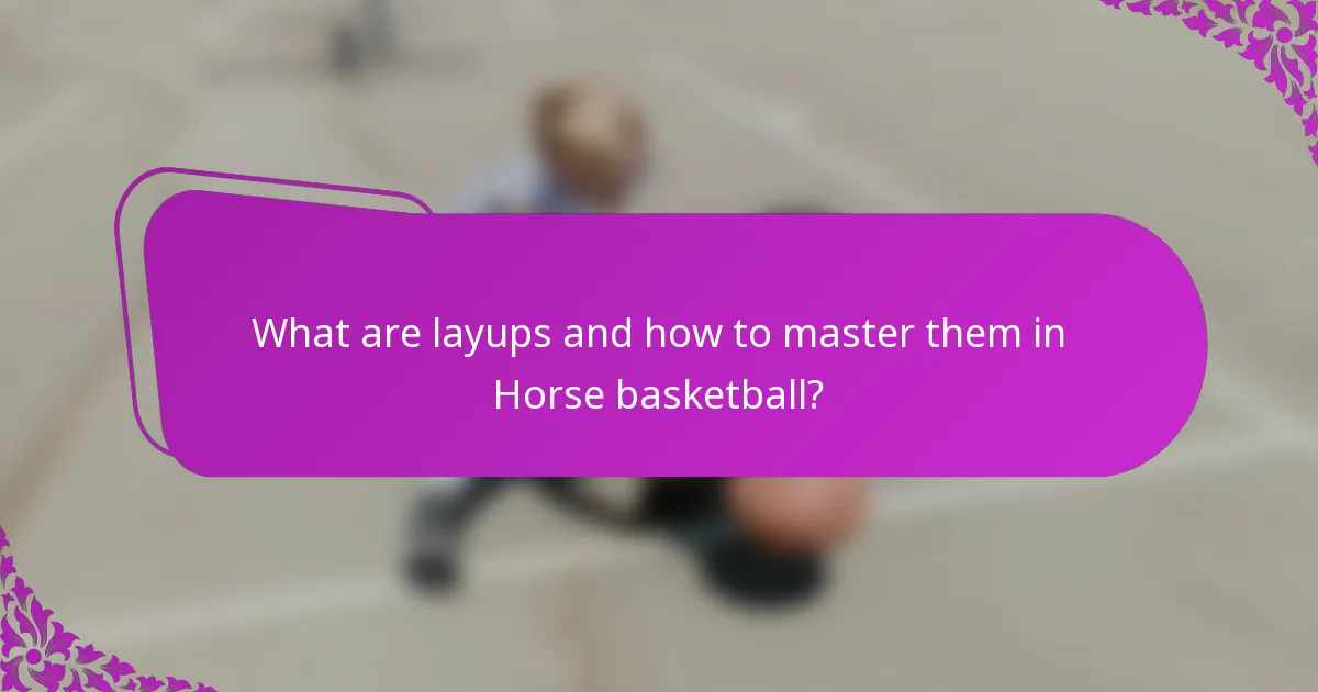 What are layups and how to master them in Horse basketball?