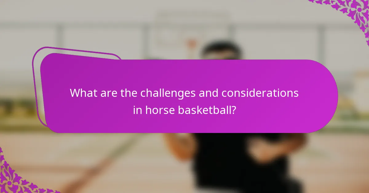 What are the challenges and considerations in horse basketball?