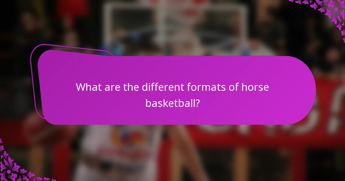 What are the different formats of horse basketball?