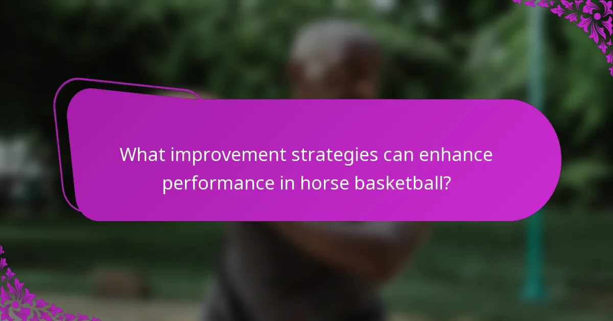 What improvement strategies can enhance performance in horse basketball?