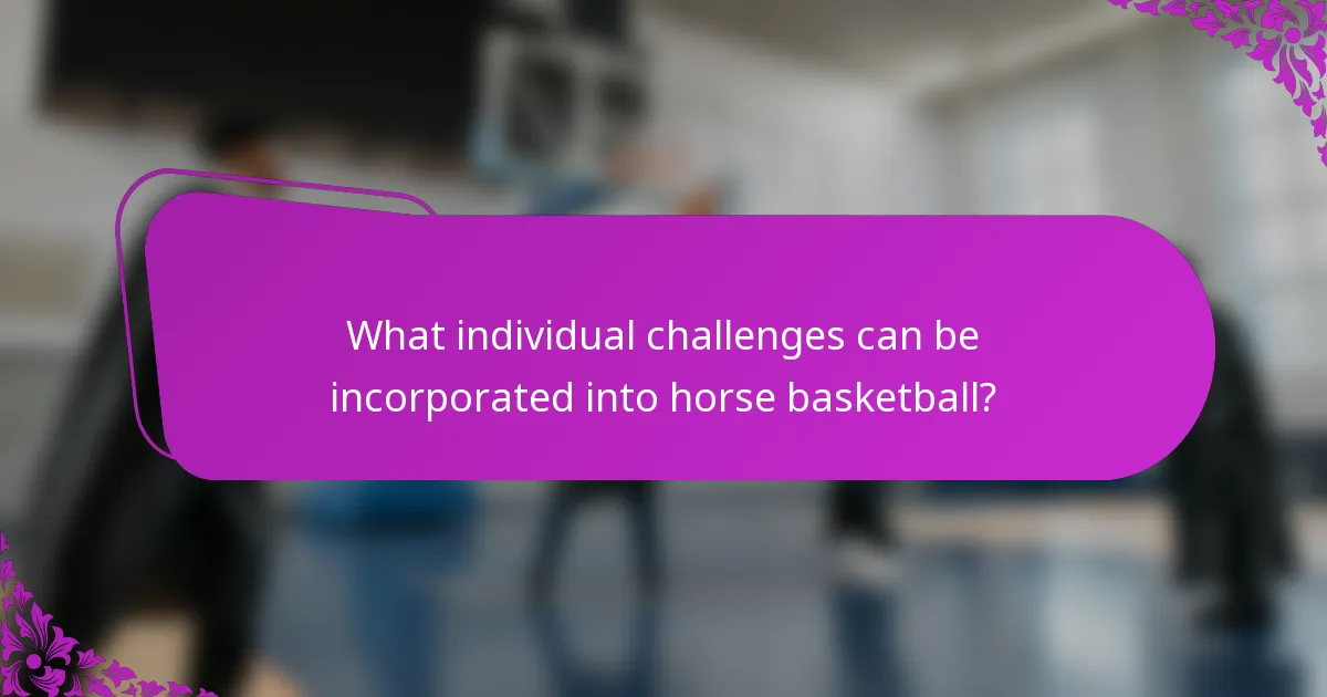 What individual challenges can be incorporated into horse basketball?