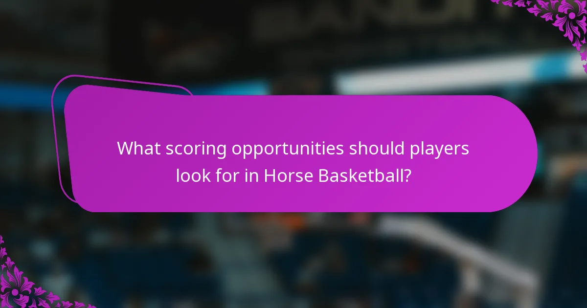 What scoring opportunities should players look for in Horse Basketball?