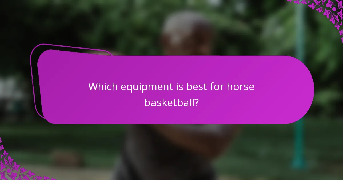 Which equipment is best for horse basketball?